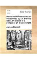 Remarks on conversations occasioned by Mr. Burke's letter. In a letter to a professor on the continent.: (English)