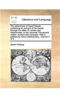The Adventures of David Simple: Containing an Account of His Travels Through the Cities of London and Westminster, in Two Volumes the Second Edition, Revised and Corrected. with a 