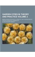 Garden Cities in Theory and Practice; Being an Amplification of a Paper of the Potentialities of Applied Science in a Garden City Volume 2