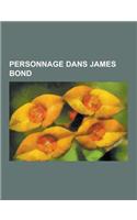 Personnage Dans James Bond: James Bond Girl, James Bond Girls, Liste Des Mechants de James Bond, Ernst Stavro Blofeld, Q, Felix Leiter, Julius No,(French)