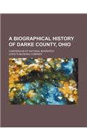 A Biographical History of Darke County, Ohio; Compendium of National Biography