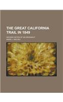 The Great California Trail in 1849; Wayside Notes of an Argonaut