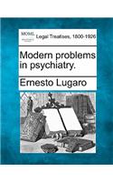 Modern Problems in Psychiatry.