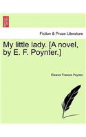 My Little Lady. [A Novel, by E. F. Poynter.]