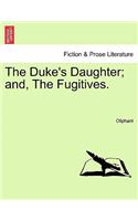 Duke's Daughter; And, the Fugitives.