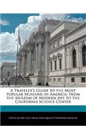 A Traveler's Guide to the Most Popular Museums in America: From the Museum of Modern Art to the California Science Center