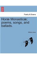 Hor Monastic ; Poems, Songs, and Ballads.