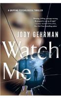 Watch Me: A Gripping Psychological Thriller