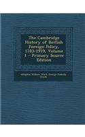 The Cambridge History of British Foreign Policy, 1783-1919, Volume 1 - Primary Source Edition