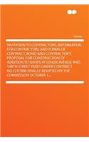 Invitation to Contractors, Information for Contractors and Forms of Contract, Bond and Contractor's Proposal for Construction of Addition to Shops at Lenox Avenue and 148th Street Yard (Under Contract No.3) Form Finally Adopted by the Commission Oc: (English)