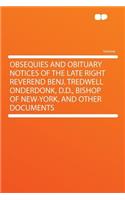 Obsequies and Obituary Notices of the Late Right Reverend Benj. Tredwell Onderdonk, D.D., Bishop of New-York, and Other Documents