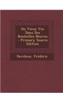 Du Vieux Vin Dans Des Bouteilles Neuves - Primary Source Edition
