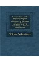 A Practical View of the Prevailing Religious System of Professed Christians, in the Higher and Middle Classes, Contrasted with Real Christianity