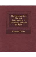 The Mechanic's Pocket Dictionary - Primary Source Edition: (English)