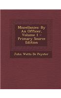 Miscellanies: By an Officer, Volume 1 - Primary Source Edition