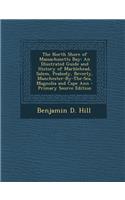 The North Shore of Massachusetts Bay: An Illustrated Guide and History of Marblehead, Salem, Peabody, Beverly, Manchester-By-The-Sea, Magnolia and Cape Ann