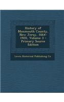 History of Monmouth County, New Jersy, 1664-1920, Volume 3 - Primary Source Edition