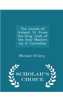 The Annals of Ireland, Tr. from the Orig. Irish of the Four Masters by O. Connellan - Scholar's Choice Edition