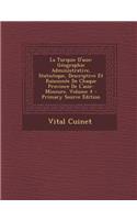 La Turquie D'Asie: Geographie Administrative, Statistique, Descriptive Et Raisonnee de Chaque Province de L'Asie-Mineure, Volume 4 - Prim