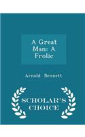 A Great Man: A Frolic - Scholar's Choice Edition(English)