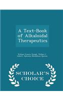 A Text-Book of Alkaloidal Therapeutics - Scholar's Choice Edition