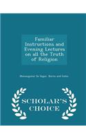 Familiar Instructions and Evening Lectures on All the Truth of Religion - Scholar's Choice Edition