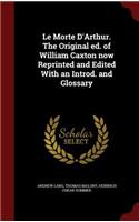 Le Morte d'Arthur. the Original Ed. of William Caxton Now Reprinted and Edited with an Introd. and Glossary