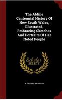 The Aldine Centennial History of New South Wales, Illustrated, Embracing Sketches and Portraits of Her Noted People