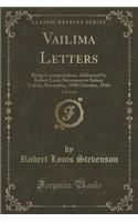 Vailima Letters, Vol. 2 of 2: Being Correspondence Addressed by Robert Louis Stevenson to Sidney Colvin, November, 1890-October, 1894 (Classic Reprint)(English)