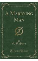 A Marrying Man (Classic Reprint)