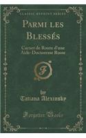 Parmi Les Blessï¿½s: Carnet de Route d'Une Aide-Doctoresse Russe (Classic Reprint)