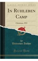 In Ruhleben Camp: Christmas, 1915 (Classic Reprint): Christmas, 1915 (Classic Reprint)