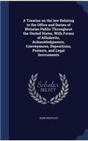A Treatise on the law Relating to the Office and Duties of Notaries Public Throughout the United States, With Forms of Affadavits, Acknowledgments, Conveyances, Depositions, Protests, and Legal Instruments