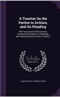 A Treatise On the Parties to Actions, and On Pleading: With Second and Third Volumes, Containing Precedents of Pleadings, and Copious Directory Notes, Volume 2(English)