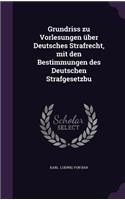 Grundriss zu Vorlesungen über Deutsches Strafrecht, mit den Bestimmungen des Deutschen Strafgesetzbu