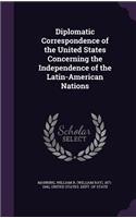 Diplomatic Correspondence of the United States Concerning the Independence of the Latin-American Nations