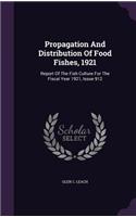 Propagation and Distribution of Food Fishes, 1921: Report of the Fish Culture for the Fiscal Year 1921, Issue 912