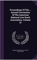 Proceedings of the ... Annual Convention of the American National Live Stock Association, Volume 12