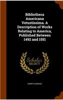 Bibliotheca Americana Vetustissima. a Description of Works Relating to America, Published Between 1492 and 1551