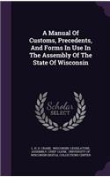 A Manual of Customs, Precedents, and Forms in Use in the Assembly of the State of Wisconsin