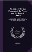 An Apology for the Freedom of the Press, and for General Liberty: To Which Are Prefixed Remarks on Bishop Horsley's Sermon, Preached on the Thirtieth of January, 1793