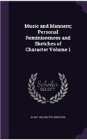 Music and Manners; Personal Reminiscences and Sketches of Character Volume 1