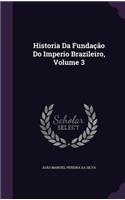Historia Da Fundação Do Imperio Brazileiro, Volume 3