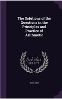 Solutions of the Questions in the Principles and Practice of Arithmetic