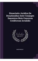 Dissertatis Juridica de Donationibus Inter Conjuges Saxonicos Noto Concursu Creditorum Invalidis