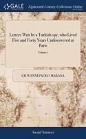 LETTERS WRIT BY A TURKISH SPY, WHO LIVED