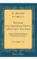Histoire Contemporaine Depuis 1789 Jusqu'a Nos Jours: RÃ©digÃ©e ConformÃ©ment Au Nouveau Programme Officiel de 1880 Prescrit Pour La Classe de Philosophie (Classic Reprint)