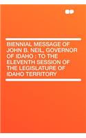 Biennial Message of John B. Neil, Governor of Idaho: To the Eleventh Session of the Legislature of Idaho Territory
