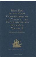 First Part of the Royal Commentaries of the Yncas by the Ynca Garcillasso de la Vega: Volume II Volume II (Containing Books V, Vi, VII, VIII and IX)(Hakluyt Society, First Series)