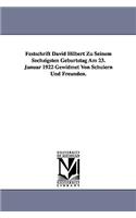 Festschrift David Hilbert Zu Seinem Sechzigsten Geburtstag Am 23. Januar 1922 Gewidmet Von Schülern Und Freunden.